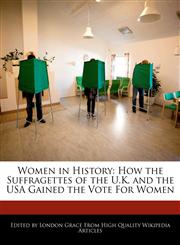 Women in History How the Suffragettes of the U.K. and the USA Gained the Vote For Women,1241589232,9781241589233