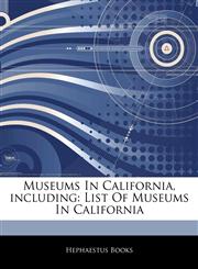 Articles On Museums In California, including List Of Museums In California,1242305726,9781242305726