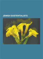 Jewish existentialists Abraham Joshua Heschel, Franz Kafka, Hannah Arendt, Joseph B. Soloveitchik, Emmanuel Levinas, Benjamin Fondane, Jewish existentialism, Lewis Gordon, Martin Buber, Emil Fackenheim, Viktor Frankl, Walter Kaufmann,1230495924,9781230495927