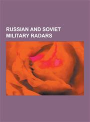 Russian and Soviet Military Radars Armavir Radar Station, Balkhash Radar Station, Bars Radar, Daryal Radar, Dnestr Radar, Don-2n Radar, Duga-1 and Du,1230535683,9781230535685