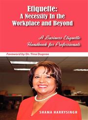 Etiquette A Necessity In the Workplace and Beyond,0983756694,9780983756699