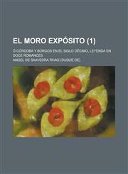 El Moro Exposito (1); O Cordoba y Burgos En El Siglo Decimo, Leyenda En Doce Romances,1235239632,9781235239632