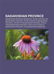 Badakhshan Province Badakhshan Province geography stubs, Districts of Badakhshan Province, Ethnic groups in Badakhshan Province,115676534X,9781156765340