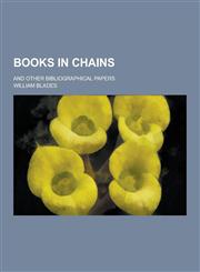 Books in Chains; And Other Bibliographical Papers,1230379371,9781230379371