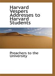 Harvard Vespers Addresses to Harvard Students,1110673361,9781110673360