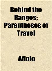 Behind the Ranges; Parentheses of Travel,1151913375,9781151913371