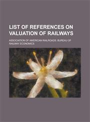 List of References on Valuation of Railways,123006527X,9781230065274