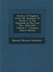 History of England from the Accession of James I. to the Outbreak of the Civil War, 1603-1642, Volume 1 - Primary Source Edition,1287490867,9781287490869