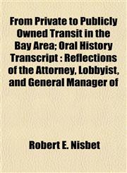 From Private to Publicly Owned Transit in the Bay Area; Oral History Transcript Reflections of the Attorney, Lobbyist, and General Manager of,1152077953,9781152077959