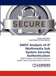 SWOT Analysis of IP Multimedia Sub System Security Authentication,3838374959,9783838374956