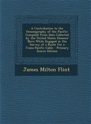 A   Contribution to the Oceanography of the Pacific Compiled from Data Collected by the United States Steamer Nero While Engaged in the Survey of A R,1294323229,9781294323228