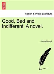 Good, Bad and Indifferent. a Novel.,1240870817,9781240870813