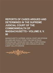 Reports of Cases Argued and Determined in the Supreme Judicial Court of the Commonwealth of Massachusetts (Volume 8; V. 90 ),1235748200,9781235748202