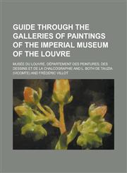 Guide Through the Galleries of Paintings of the Imperial Museum of the Louvre,1152928813,9781152928817
