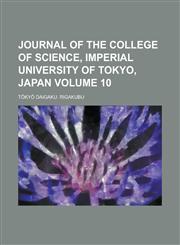 Journal of the College of Science, Imperial University of Tokyo, Japan Volume 10,1230168567,9781230168562