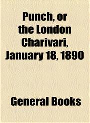 Punch, or the London Charivari, January 18, 1890,115376315X,9781153763158