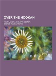 Over the Hookah; The Tales of a Talkative Doctor,1230269673,9781230269672