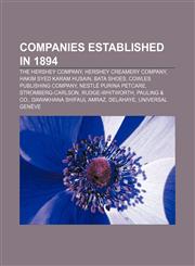 Companies established in 1894 The Hershey Company, Hershey Creamery Company, Hakim Syed Karam Husain, Bata Shoes, Cowles Publishing Company,1156118301,9781156118306