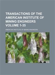 Transactions of the American Institute of Mining Engineers Volume 1-35,1154102343,9781154102345