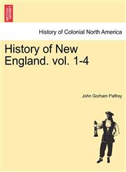 History of New England. vol. 1-4,1241451451,9781241451455