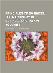 Principles of Business Volume 3;  The machinery of business operation,1154369234,9781154369236