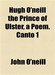 Hugh O'neill the Prince of Ulster, a Poem. Canto 1,1154470660,9781154470666