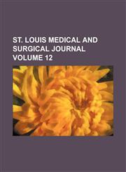 St. Louis medical and surgical journal Volume 12,1154232611,9781154232615