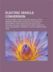 Electric vehicle conversion Plug-in hybrid, Plug-in electric vehicle, List of modern production plug-in electric vehicles,1233066129,9781233066124