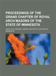 Proceedings of the Grand Chapter of Royal Arch Masons of the State of Minnesota,1234140934,9781234140939