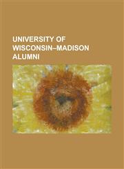 University of Wisconsin-Madison Alumni Charles Lindbergh, Dick Cheney, Frank Lloyd Wright, List of University of Wisconsin-Madison People, John Muir,,1230695591,9781230695594