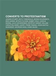Converts to Protestantism Johann Stumpf, Keith Thibodeaux, Sergei Kourdakov, Keir Hardie, Mitsuo Fuchida, Bobby Cruz, Charlie Soong,1156686938,9781156686935