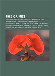 1986 crimes 1986 crimes in the United States, Murder in 1986, Terrorist incidents in 1986, Larry Davis, Assassination of Olof Palme,1157587259,9781157587255