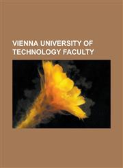 Vienna University of Technology Faculty Andreas Kornhuber, Andrius Baltu Ka, Anton Zeilinger, Bob Martens, Edmund Hlawka, Emanuel Czuber, Emanuel Her,115579608X,9781155796086