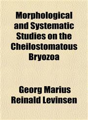 Morphological and Systematic Studies on the Cheilostomatous Bryozoa,1153044269,9781153044264