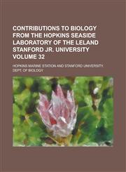Contributions to Biology from the Hopkins Seaside Laboratory of the Leland Stanford Jr. University Volume 32,1230072810,9781230072814