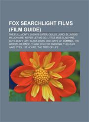 Fox Searchlight films (Film Guide) The Full Monty, 28 Days Later, Quills, Juno, Slumdog Millionaire, Never Let Me Go, Little Miss Sunshine,1157034756,9781157034759