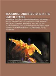Modernist architecture in the United States Jefferson National Expansion Memorial, Dymaxion house, Washington Dulles International Airport,1156896428,9781156896426