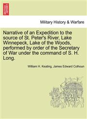 Narrative of an Expedition to the source of St. Peter's River, Lake Winnepeck, Lake of the Woods, performed by order of the Secretary of War under the command of S. H. Long.,124150329X,9781241503291