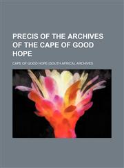 Precis of the Archives of the Cape of Good Hope (Volume 5),1150472030,9781150472039