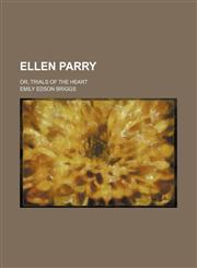 Ellen Parry; or, Trials of the heart,1459046617,9781459046610
