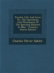 Psychic Life and Laws Or, the Operations and Phenomena of the Spiritual Element in Man - Primary Source Edition,1295575256,9781295575251