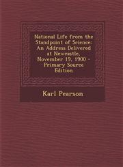 National Life from the Standpoint of Science An Address Delivered at Newcastle, November 19, 1900 - Primary Source Edition,1294289640,9781294289647