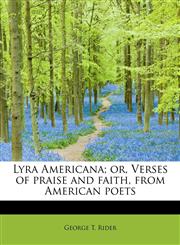 Lyra Americana; or, Verses of praise and faith, from American poets,1115902091,9781115902090