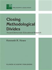 Closing Methodological Divides Toward Democratic Educational Research,1402012268,9781402012266