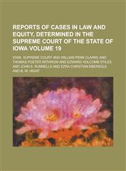 Reports of Cases in Law and Equity, Determined in the Supreme Court of the State of Iowa (Volume 19),1153958554,9781153958554