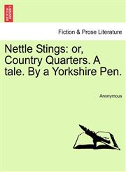 Nettle Stings or, Country Quarters. A tale. By a Yorkshire Pen.,1240901216,9781240901210