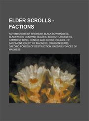Elder Scrolls - Factions Adventurers of Orsinium, Black Bow Bandits, Blackwood Company, Blades, Buoyant Armigers, Cammona Tong, Census and Exci,1234749963,9781234749965