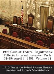 1998 Code of Federal Regulations Title 26 Internal Revenue, Parts 31-39: April 1, 1998, Volume 14,1287223672,9781287223672