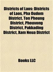 Districts of Laos Pha Oudom District, Ton Pheung District, Phouvong District, Pakkading District, Xam Neua District, Luang Prabang District,115574036X,9781155740362