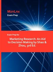 Exam Prep for Marketing Research An Aid to Decision Making by Shao & Zhou, 3rd Ed.,1428873066,9781428873063